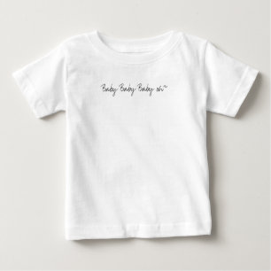 Baby Baby Baby oh T-shirt