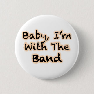 Baby, bin ich mit dem Band Button