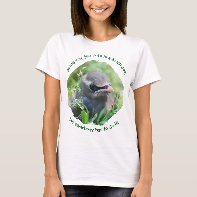 Baby Bird Way Too Cute T-Shirt (Vorderseite)