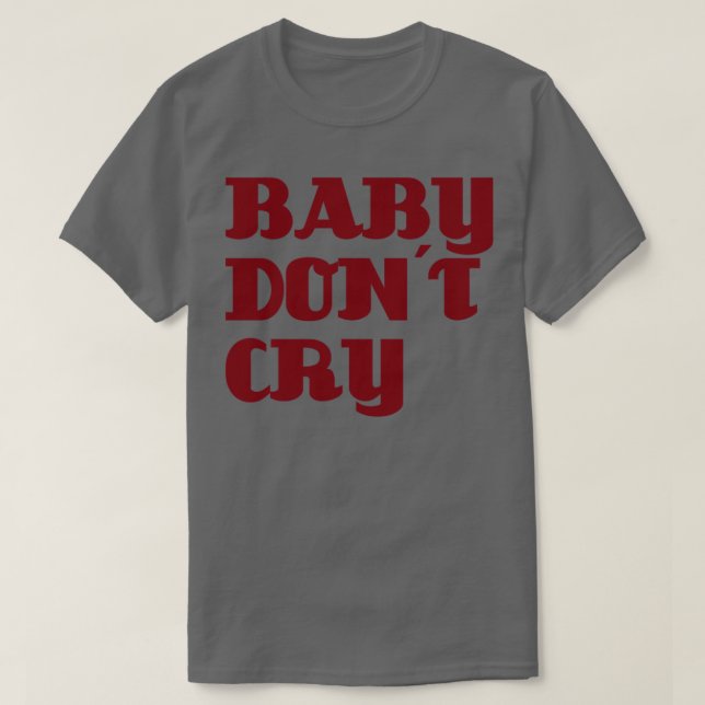Baby Dont Cry burgundy T-Shirt (Design vorne)