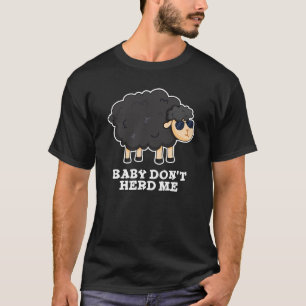 Baby Don't Herd Me Funny Black Sheep Pun Dark BG T-Shirt