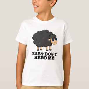 Baby Don't Herd Me Funny Black Sheep Pun T-Shirt