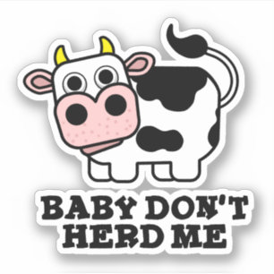 Baby Don't Herd Me Funny Cow Pun Aufkleber