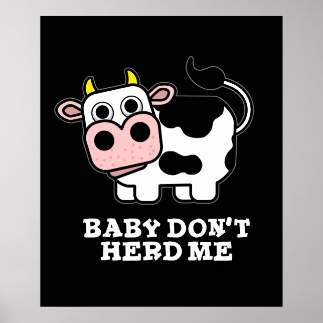 Baby Don't Herd Me Funny Cow Pun Dark BG Poster (Vorne)