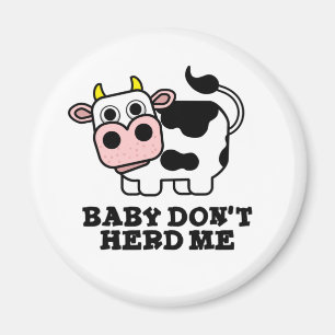 Baby Don't Herd Me Funny Cow Pun Magnet