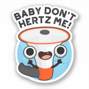 Baby Don't Hertz Me Funny Loud Hailer Sound Pun Aufkleber