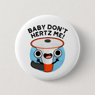 Baby Don't Hertz Me Funny Loud Hailer Sound Pun Button