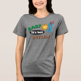 Baby, es ist heiß draußen Damen Tri-Blend Shirt