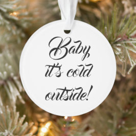 Baby es ist kalt draußen gewohnt lustige Weihnacht Ornament