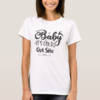 Baby, es ist kalt draußen Site Frohe Weihnachten B T-Shirt