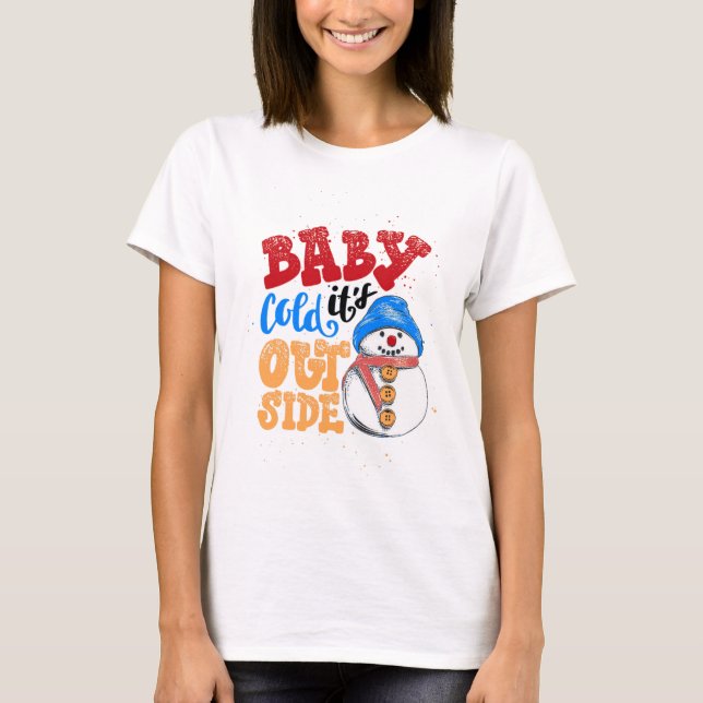 Baby Es ist kalt draußen Snowman T-Shirt (Vorderseite)