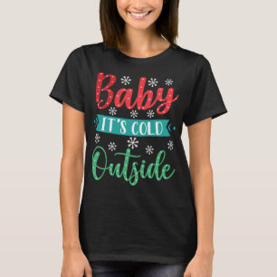 Baby, es ist kalt draußen T-Shirt