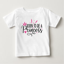 Baby Girl Geboren, Prinzessin zu sein T-shirt