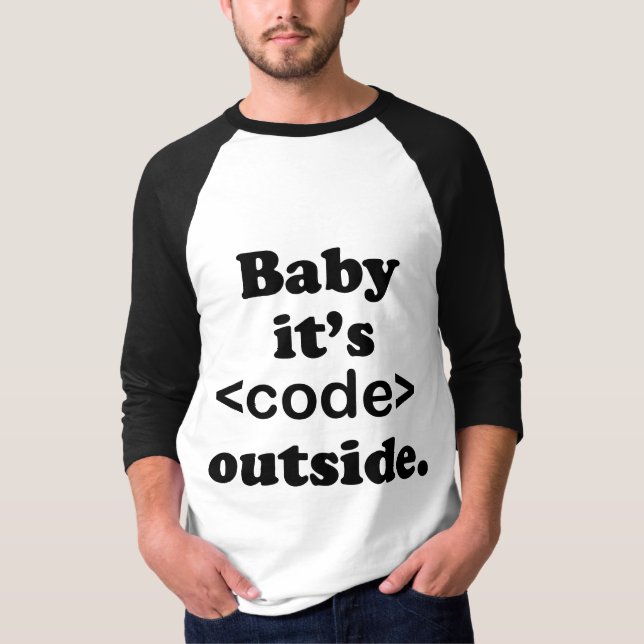 Baby It's<Code>Outside Shirt (Vorderseite)