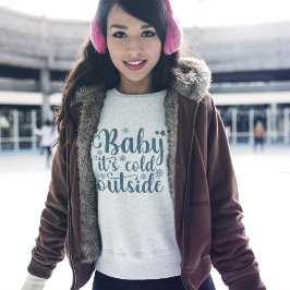 Baby its cold Outside Cute Christmas Sweatshirt