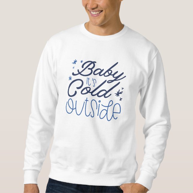 Baby It's Cold Outside Sweatshirt (Vorderseite)