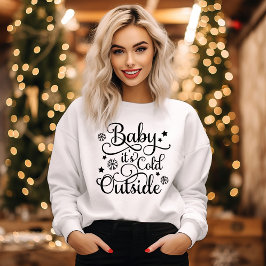 Baby Its Cold Outside White Womens Black Sweatshirt