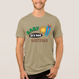 Baby It's Hot Outside Herren Tri-Blend Shirt