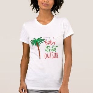Baby It's Hot Outside ⎥ Holiday T - Shirt