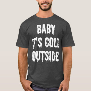 Baby itx27s kalt außerhalb 2 T-Shirt