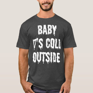 Baby itx27s kalt außerhalb 2 T-Shirt