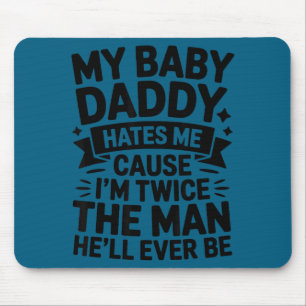 Baby-Papa hasst, weil doppelt so viel Mann ist Mousepad