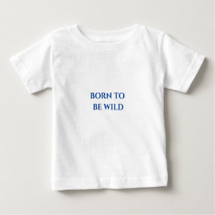 Baby T - Shirt mit dem Aufdruck "Geboren zu wild".