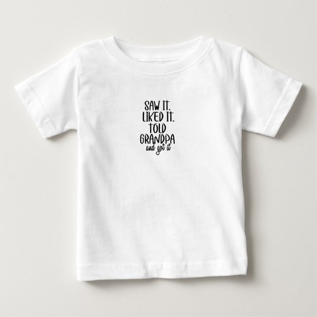 Baby T-Shirt - Saw It. Liked It. Told Grandpa (Vorderseite)