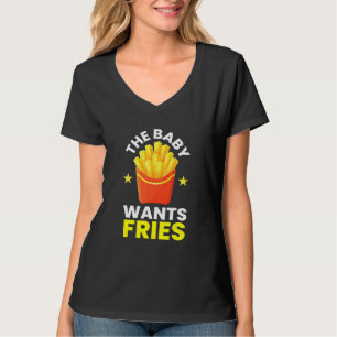 Baby Will Fries I Chips French Fries Food Gourmet T-Shirt