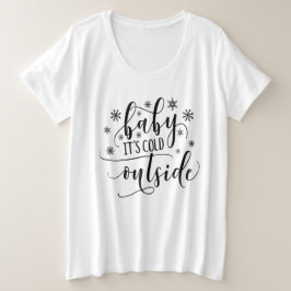 Baby's Cold Outside Women's Plus Size T Shirt