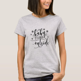 Baby's Cold Outside Women's T-Shirt