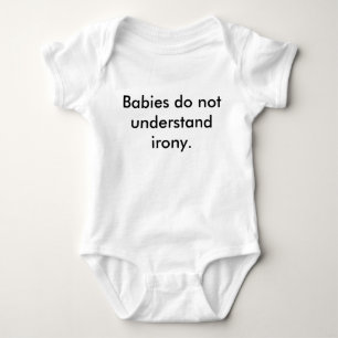 "Babys verstehen die Ironie nicht", ironischer T - Baby Strampler