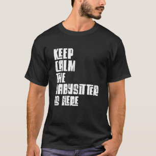 Babysitter, Behalt Ruhe, der Babysitter ist hier, T-Shirt