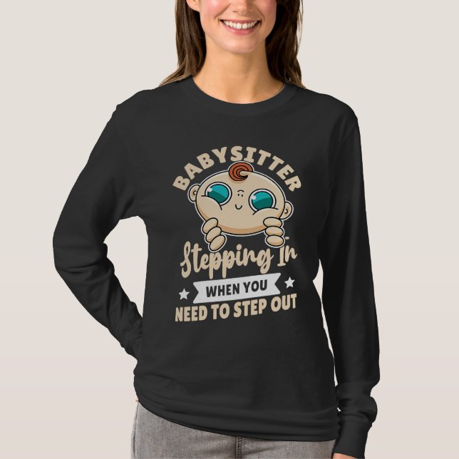 Babysitter  Stepping In When You Need To Step Out T-Shirt (Vorderseite)