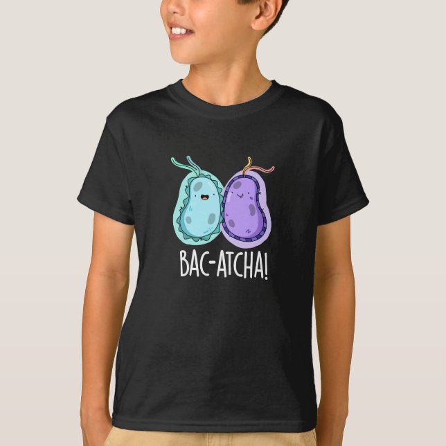 Bac-atcha Funny Bacteria Pun Dark BG T-Shirt (Vorderseite)
