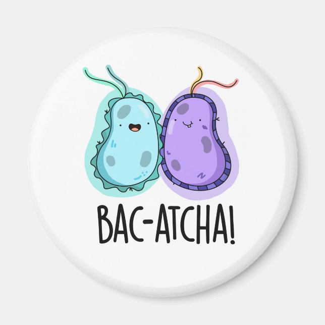 Bac-atcha Funny Bacteria Pun Magnet (Vorne)