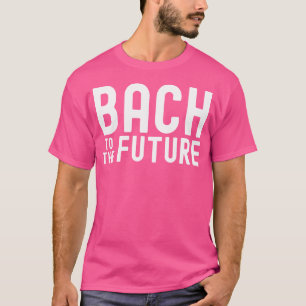 Bach To The Future Orchesterlehrer Lustig Orcheste T-Shirt