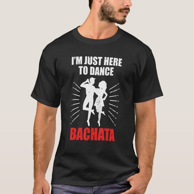 Bachata Dance Bachata Dancer Ich bin nur hier um D T-Shirt (Vorderseite)