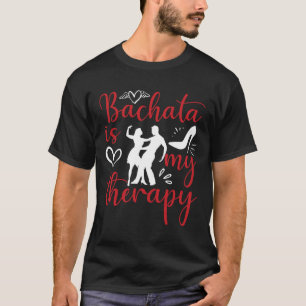 Bachata Tanzen ist meine Therapie lateinische Musi T-Shirt