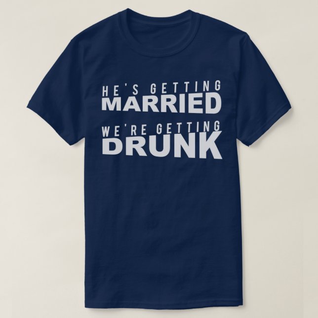 Bachelor Party Er wird verheiratet, wir trinken T-Shirt (Design vorne)