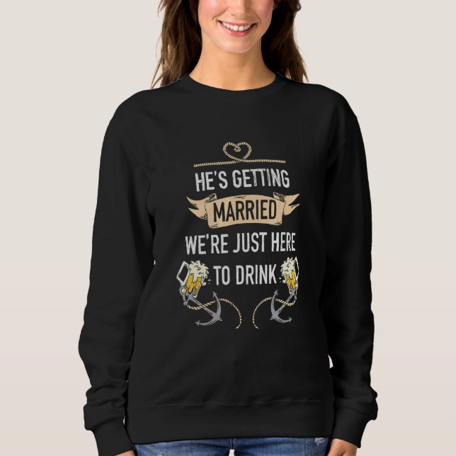 Bachelor Party Hes Get Married waren hier Sweatshirt (Vorderseite)