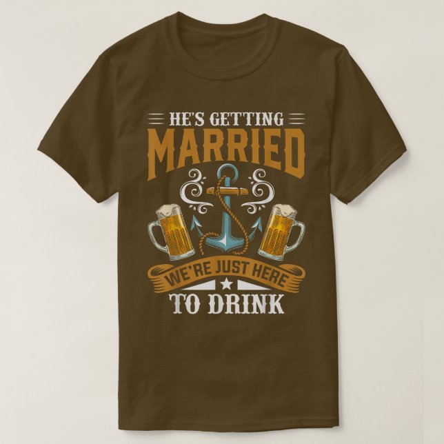 Bachelor Party Hes Getting Married Were Just Here  T-Shirt (Design vorne)