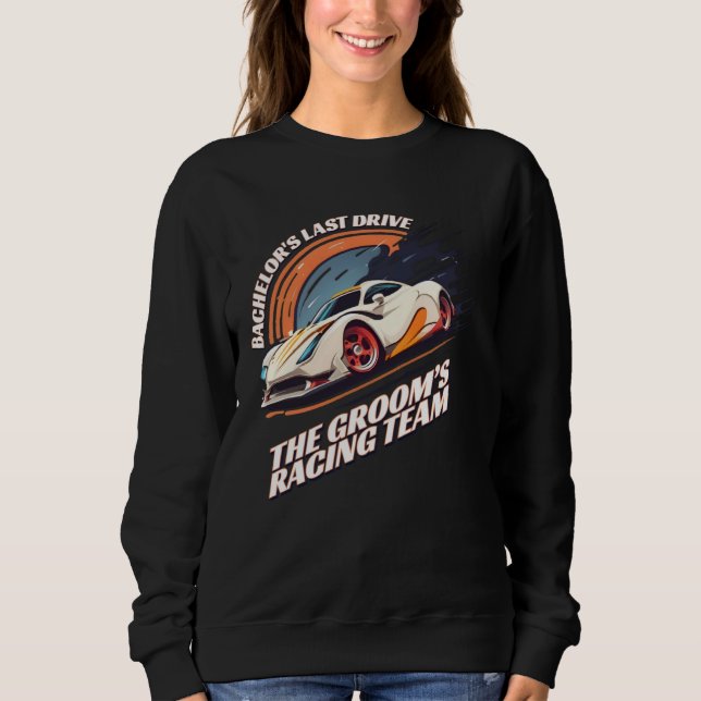 Bachelor s Last Drive 22  Car  Bachelor Party Sweatshirt (Vorderseite)