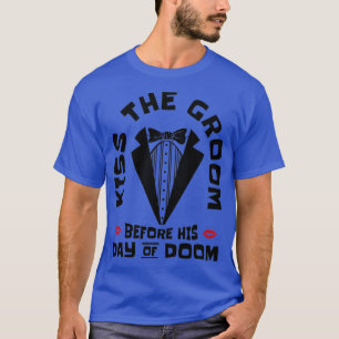 Bachelor Wedding Day Doom Kissengroom 1 T-Shirt