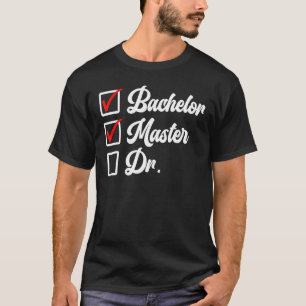 Bachelors Degree Master Degree Doktor T-Shirt