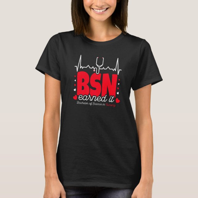 Bachelors of Science Bsn in Nursing verdient es nu T-Shirt (Vorderseite)