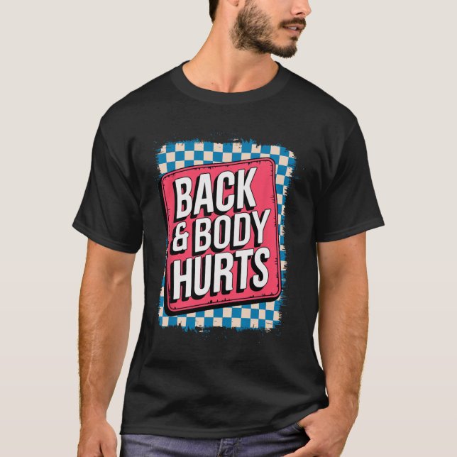 Back And Body Hurts Funny Bodybuilder Joke Gym Wei T-Shirt (Vorderseite)
