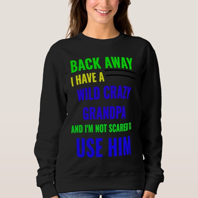 BACK AWAY I HAVE A WILD CRAZY GRANDPA SWEATSHIRT (Vorderseite)