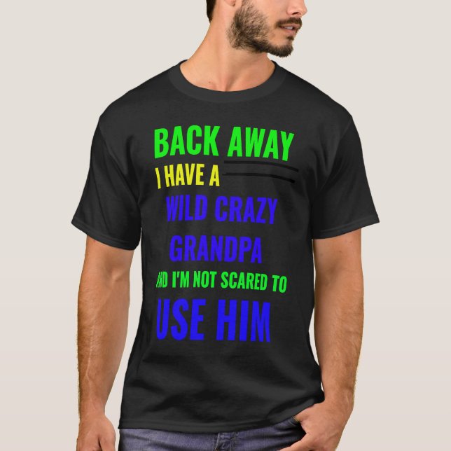 BACK AWAY I HAVE A WILD CRAZY GRANDPA T-Shirt (Vorderseite)
