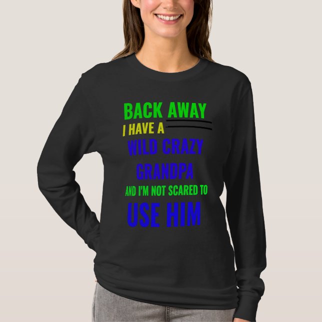 BACK AWAY I HAVE A WILD CRAZY GRANDPA T-Shirt (Vorderseite)